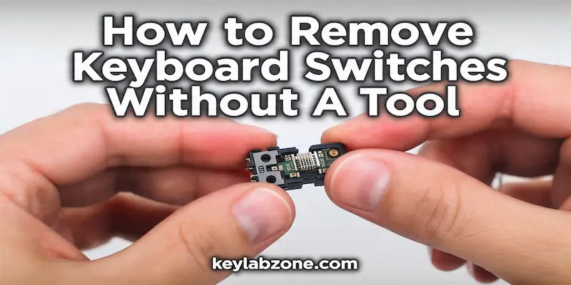 How to Take Out Keyboard Switches Without a Tool
